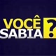 VOCÊ SABIA?
