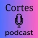 Cortes Podcast