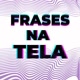 FrasesNaTela