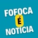 FOFOCA E NOTÍCIAS