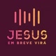 Jesus em breve virá
