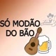 SÓ MODÃO DO BÃO