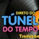 DIRETO DO TÚNEL DO TEMPO