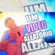 Um vídeo Aleatório