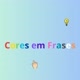 Cores em Frases!