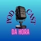 PodCast da Hora