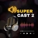 Super Cast 2