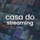 Casa do Streaming