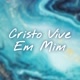 Cristo vive em mim
