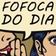 Fofoca dos Famosos