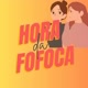 Hora da Fofoca