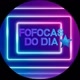 FOFOCA DO DIA