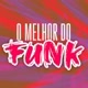 O MELHOR DO FUNK ❤️