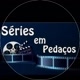Séries em Pedaços
