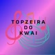 TOPZEIRA DO KWAI