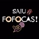 SAIU FOFOCA👀