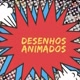 DESENHOS ANIMADOS