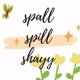 Spall Spill Shayy 🌻