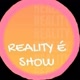 REALITY É SHOW