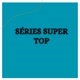 Séries super top