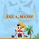 Égua, Mano!