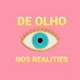DE OLHO NOS REALITIES 👀
