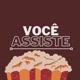 Você Assiste!