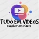 TUDO EM VÍDEOS