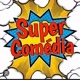 super comédia