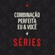 Combinação perfeita eu você=séries
