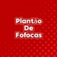 PLANTÃO DE FOFOCAS