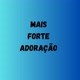 Mais Forte ADORAÇÃO