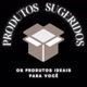 Produtos Sugeridos