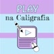 Play na Caligrafia