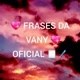 💖 FRASES DA VANY 💖 OFICIAL🗒🖊