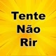 TENTE NÃO RIR