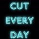 CUT EVERY DAY