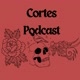 Cortes Podcast