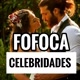 FOFOCA CELEBRIDADES 👅
