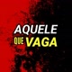 Aquele Que vaga