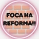 Foca na Reforma!!