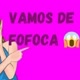 VAMOS DE FOFOCA 😱