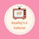 REALETY'S E FOFOCAS💥💥