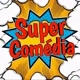 Super Comédia