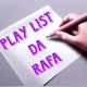 PLAYLIST da RAFA