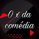 O X da Comédia