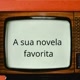 A sua novela favorita
