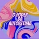 O Poder da Autoestima