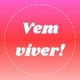 Vem viver!