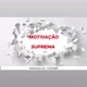 MOTIVAÇÃO SUPREMA